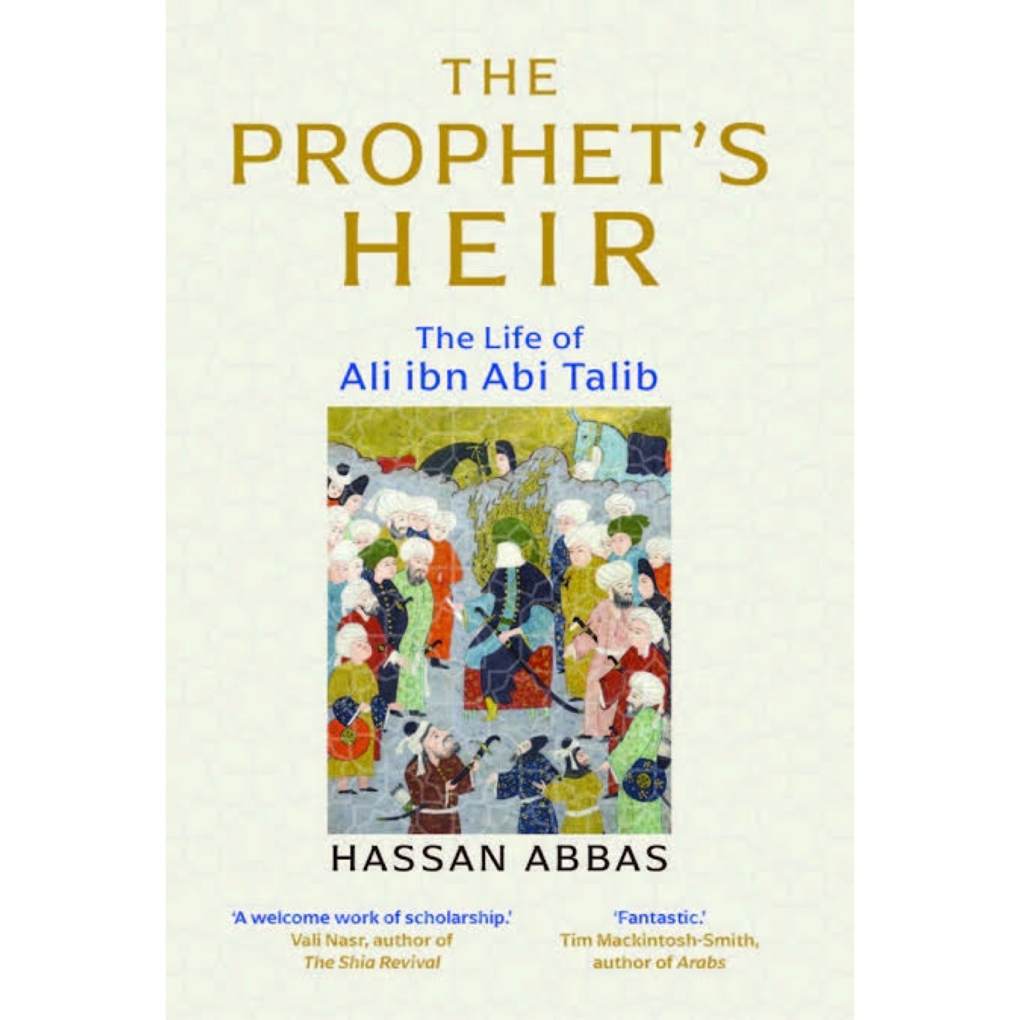 The Prophet's Heir: The Life of Ali Ibn Abi Talib